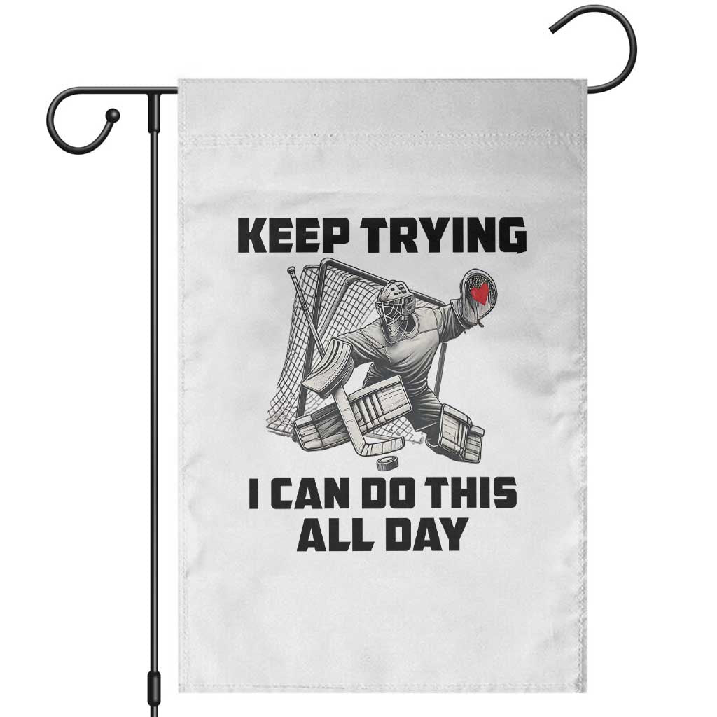 Keep Trying I Can Do This All Day Garden Flag Funny Goalie Hockey Player Gift - Wonder Print Shop