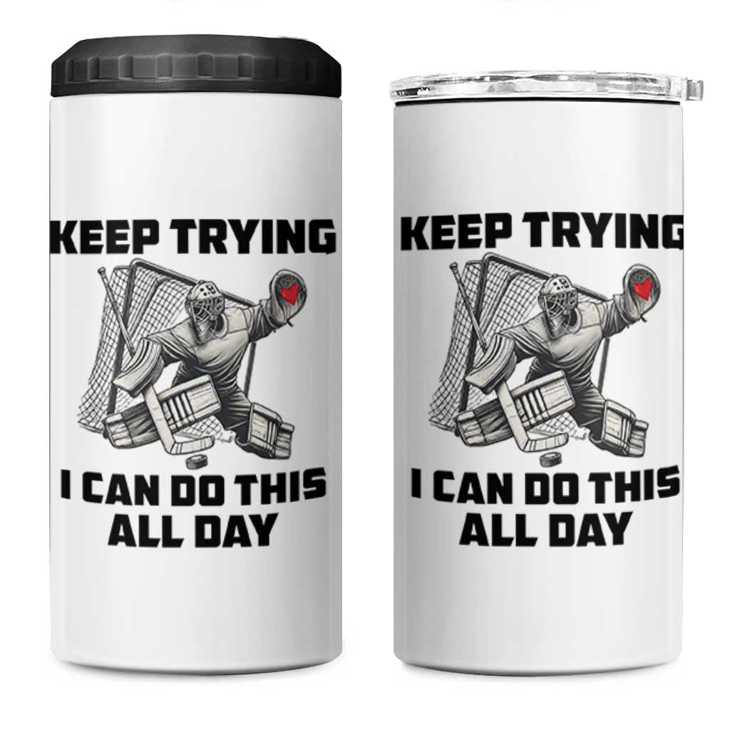 Keep Trying I Can Do This All Day 4 in 1 Can Cooler Tumbler Funny Goalie Hockey Player Gift - Wonder Print Shop