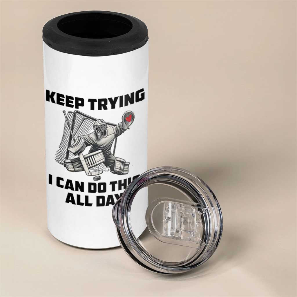 Keep Trying I Can Do This All Day 4 in 1 Can Cooler Tumbler Funny Goalie Hockey Player Gift - Wonder Print Shop