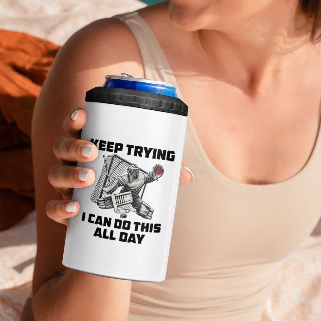 Keep Trying I Can Do This All Day 4 in 1 Can Cooler Tumbler Funny Goalie Hockey Player Gift - Wonder Print Shop