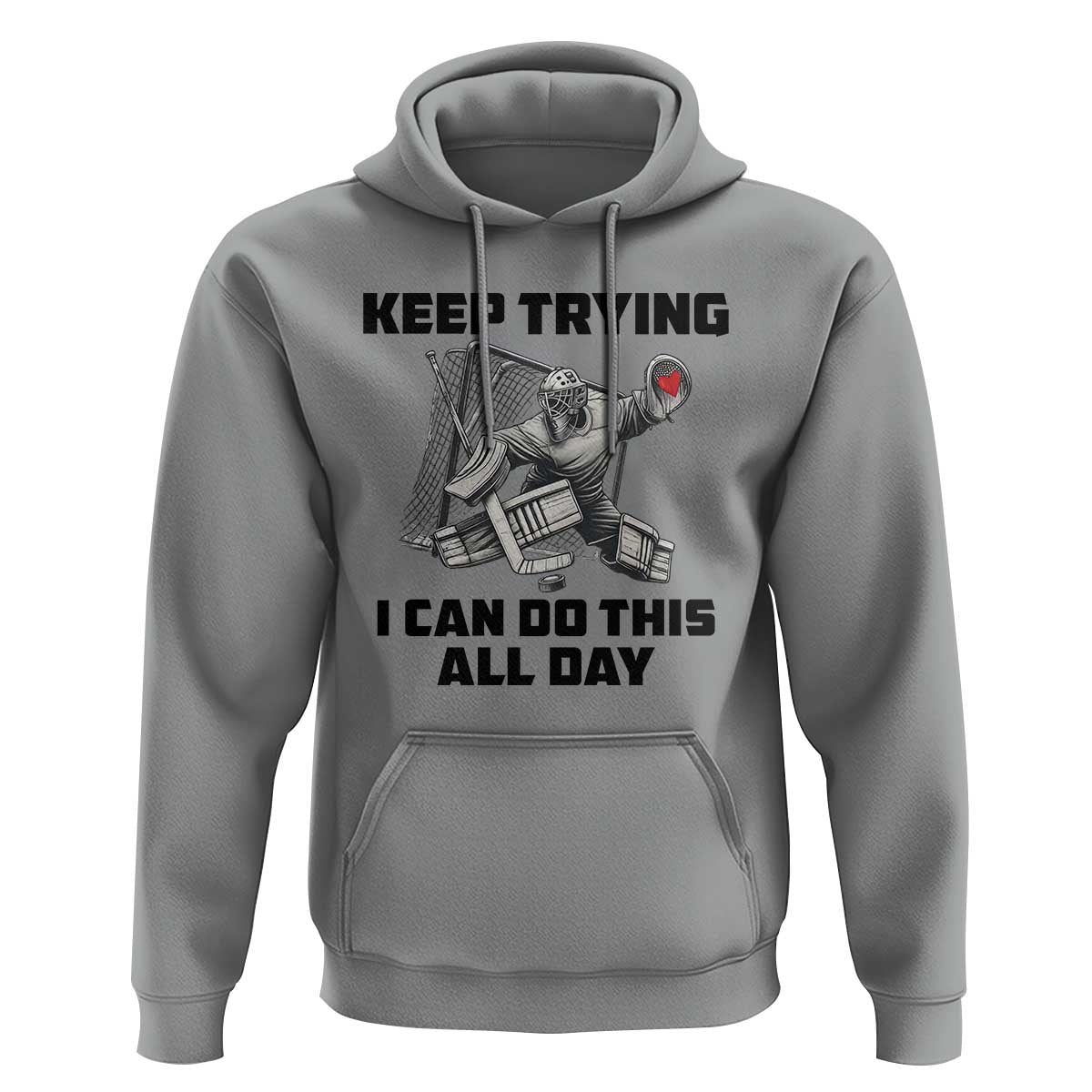 Keep Trying I Can Do This All Day Hoodie Funny Goalie Hockey Player Gift - Wonder Print Shop