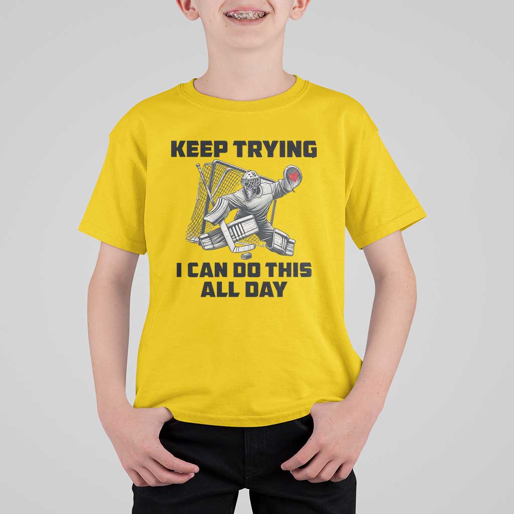 Keep Trying I Can Do This All Day T Shirt For Kid Funny Goalie Hockey Player Gift - Wonder Print Shop