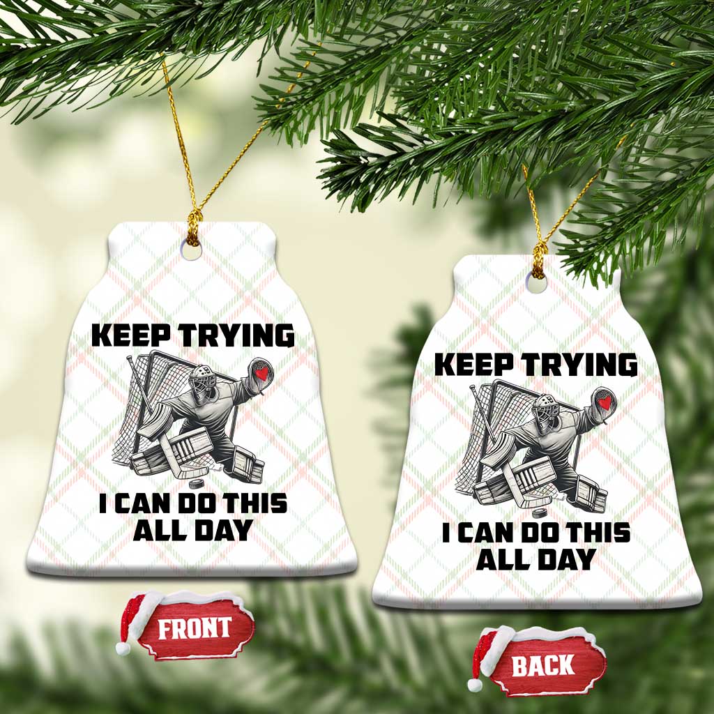 Keep Trying I Can Do This All Day Ceramic Ornament Funny Goalie Hockey Player Gift - Wonder Print Shop