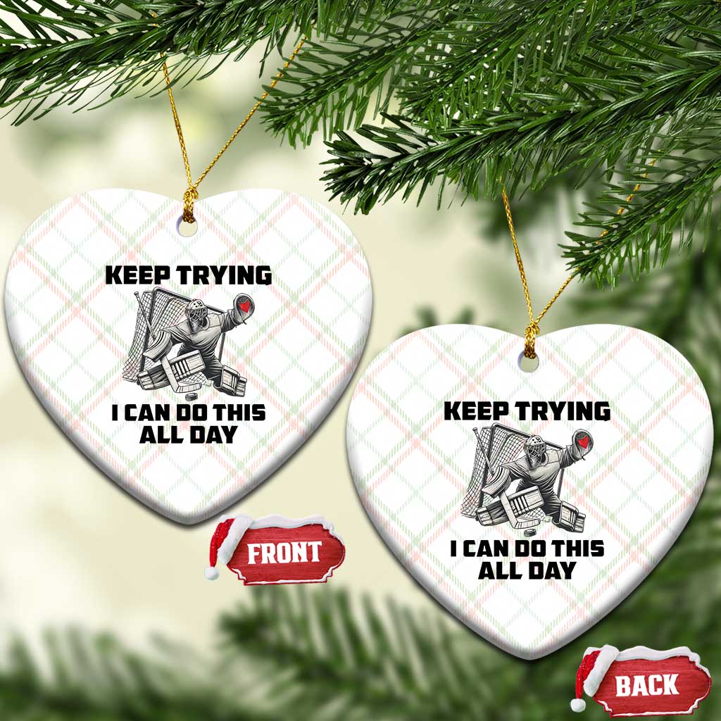 Keep Trying I Can Do This All Day Ceramic Ornament Funny Goalie Hockey Player Gift - Wonder Print Shop