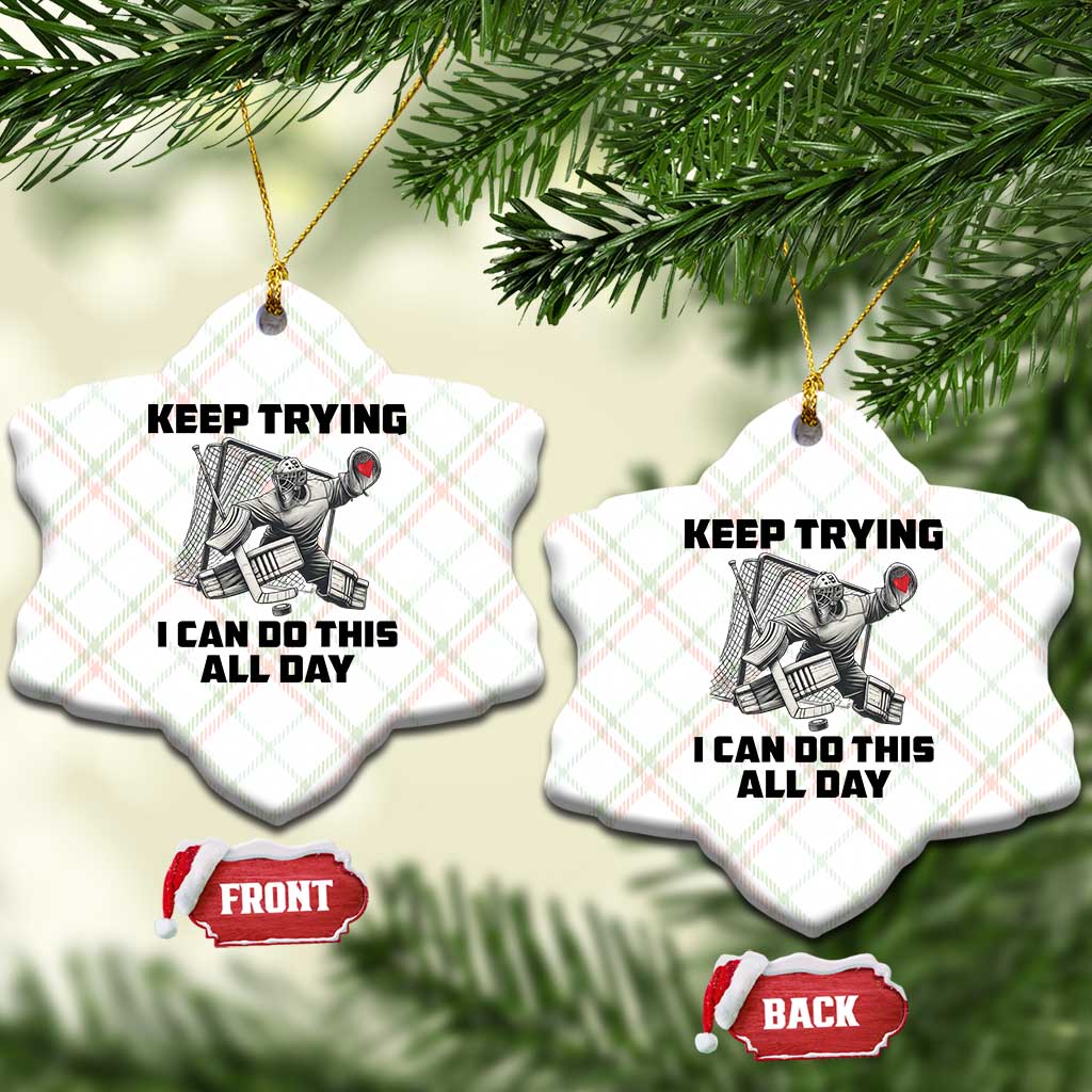 Keep Trying I Can Do This All Day Ceramic Ornament Funny Goalie Hockey Player Gift - Wonder Print Shop