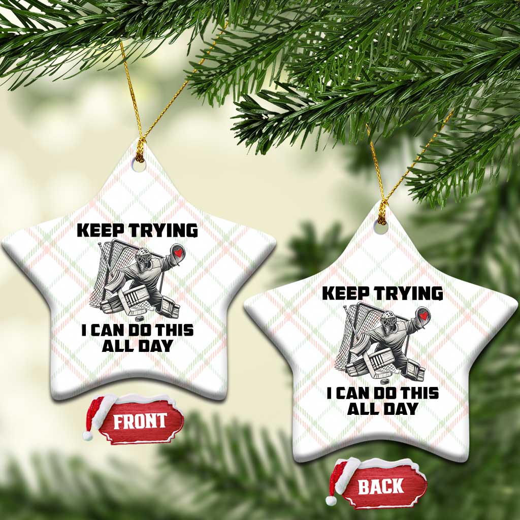 Keep Trying I Can Do This All Day Ceramic Ornament Funny Goalie Hockey Player Gift - Wonder Print Shop