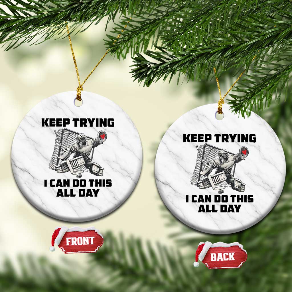 Keep Trying I Can Do This All Day Ceramic Ornament Funny Goalie Hockey Player Gift - Wonder Print Shop