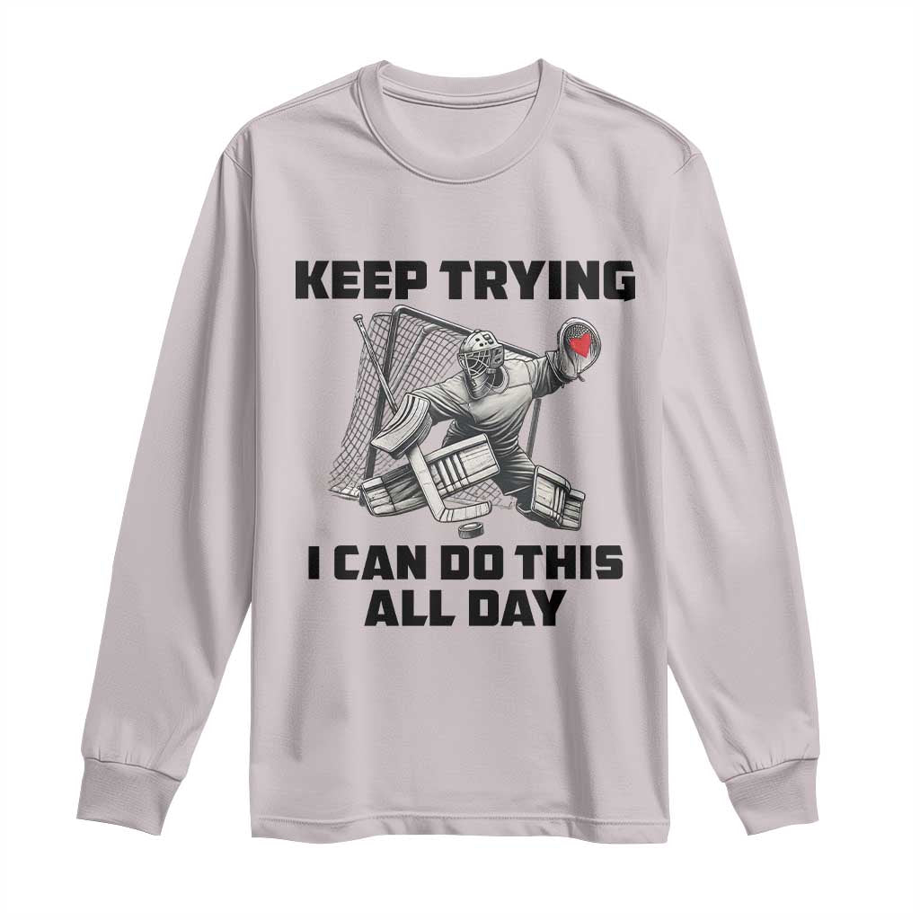 Keep Trying I Can Do This All Day Long Sleeve Shirt Funny Goalie Hockey Player Gift - Wonder Print Shop