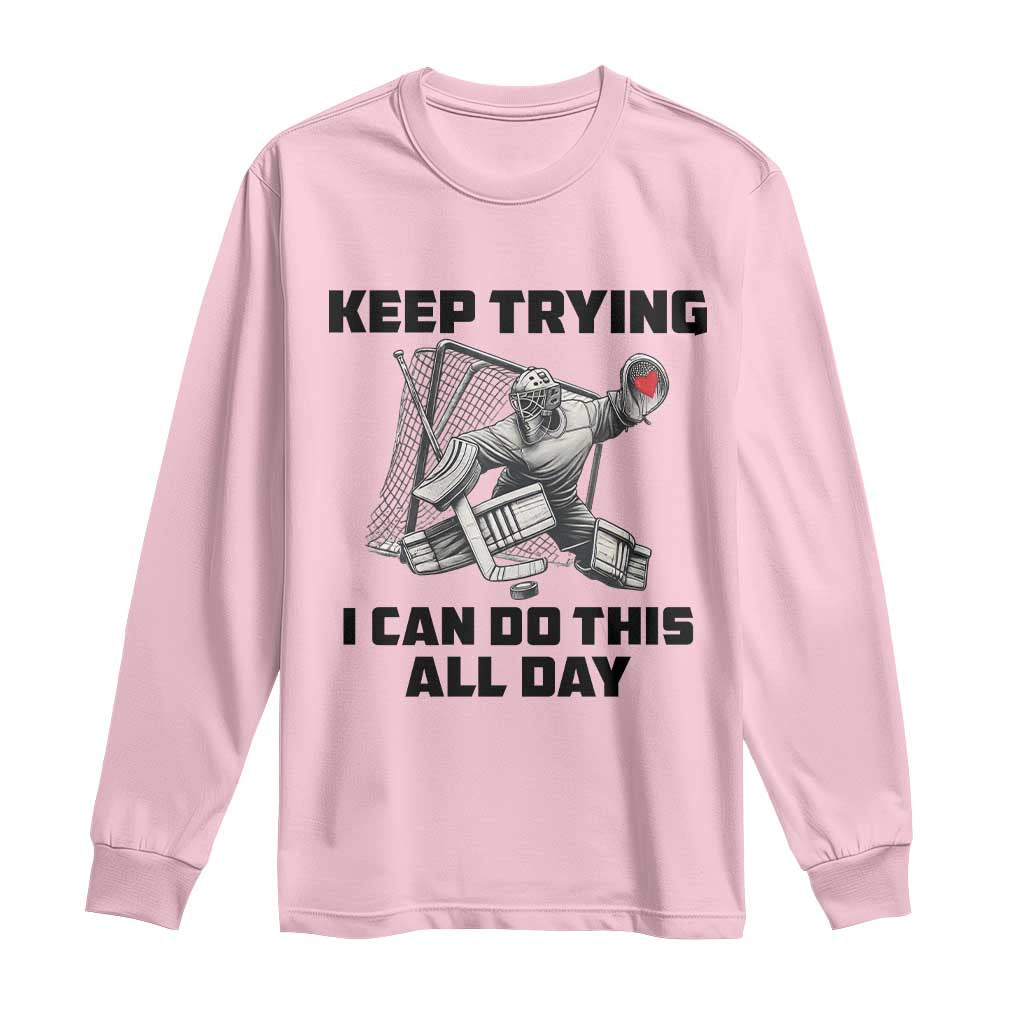 Keep Trying I Can Do This All Day Long Sleeve Shirt Funny Goalie Hockey Player Gift - Wonder Print Shop