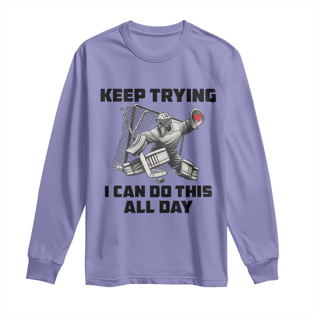Keep Trying I Can Do This All Day Long Sleeve Shirt Funny Goalie Hockey Player Gift - Wonder Print Shop