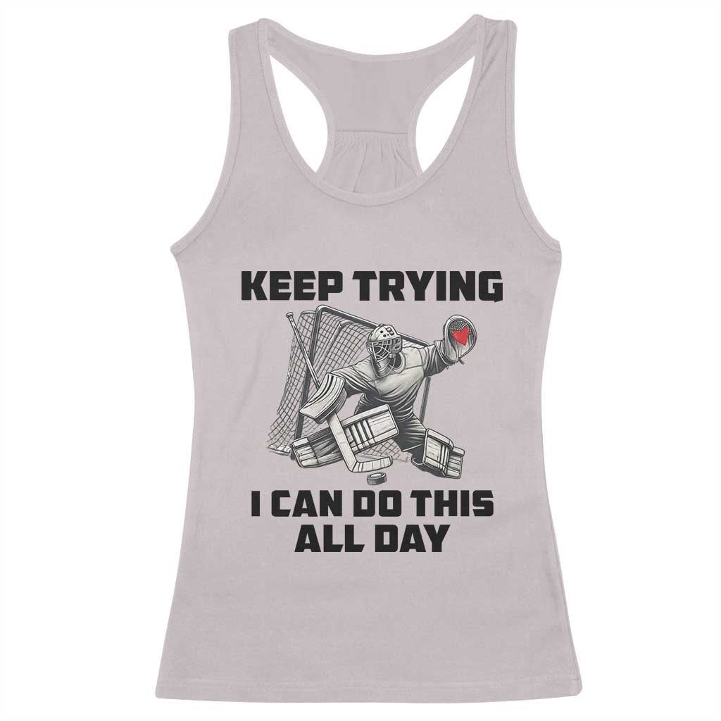 Keep Trying I Can Do This All Day Racerback Tank Top Funny Goalie Hockey Player Gift - Wonder Print Shop