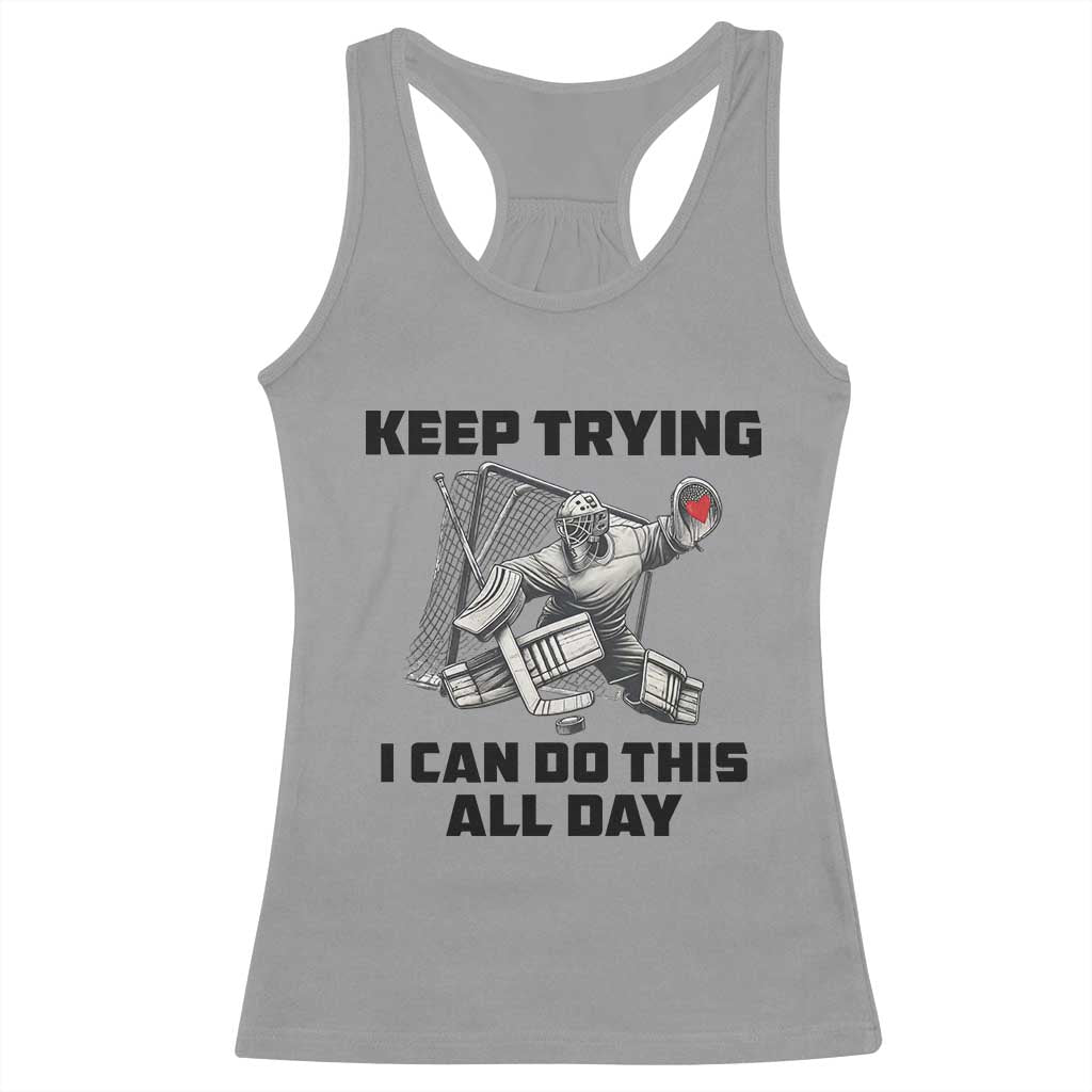 Keep Trying I Can Do This All Day Racerback Tank Top Funny Goalie Hockey Player Gift - Wonder Print Shop
