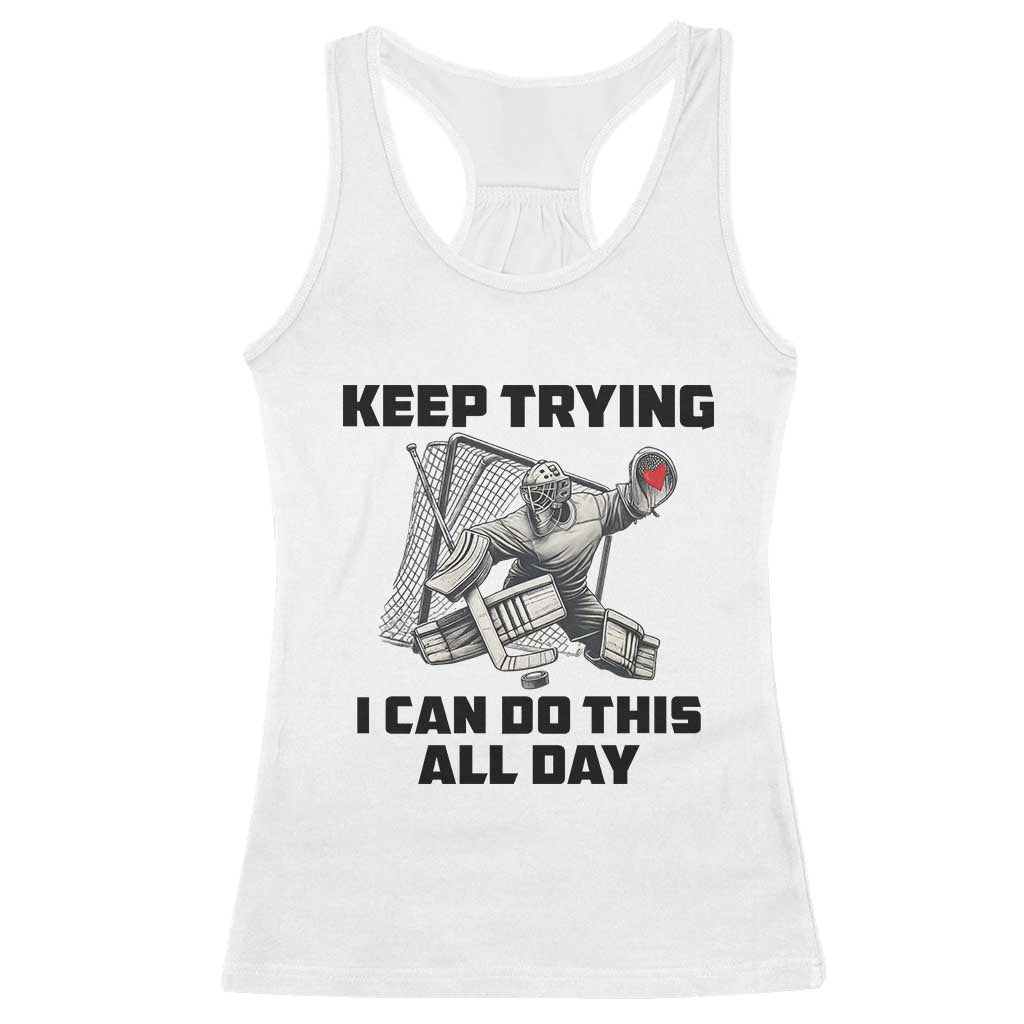 Keep Trying I Can Do This All Day Racerback Tank Top Funny Goalie Hockey Player Gift - Wonder Print Shop