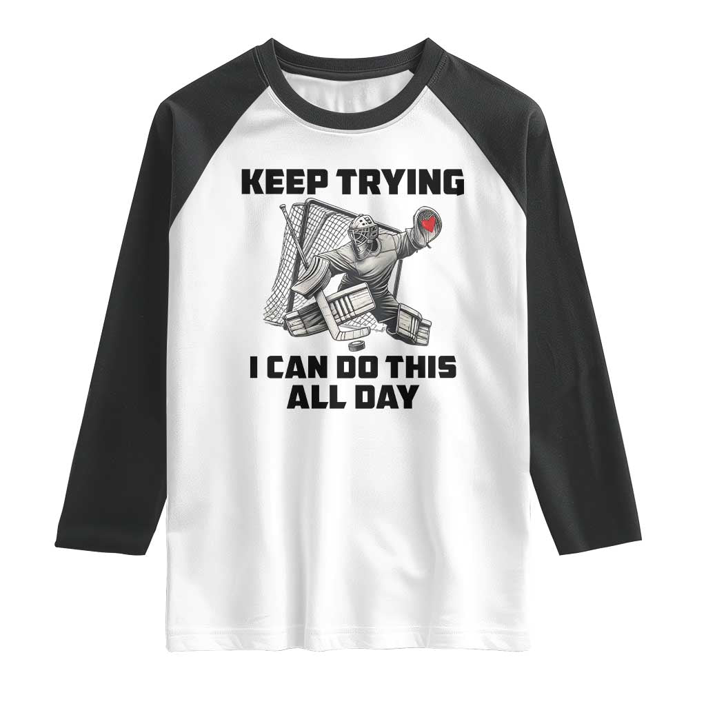 Keep Trying I Can Do This All Day Raglan Shirt Funny Goalie Hockey Player Gift - Wonder Print Shop