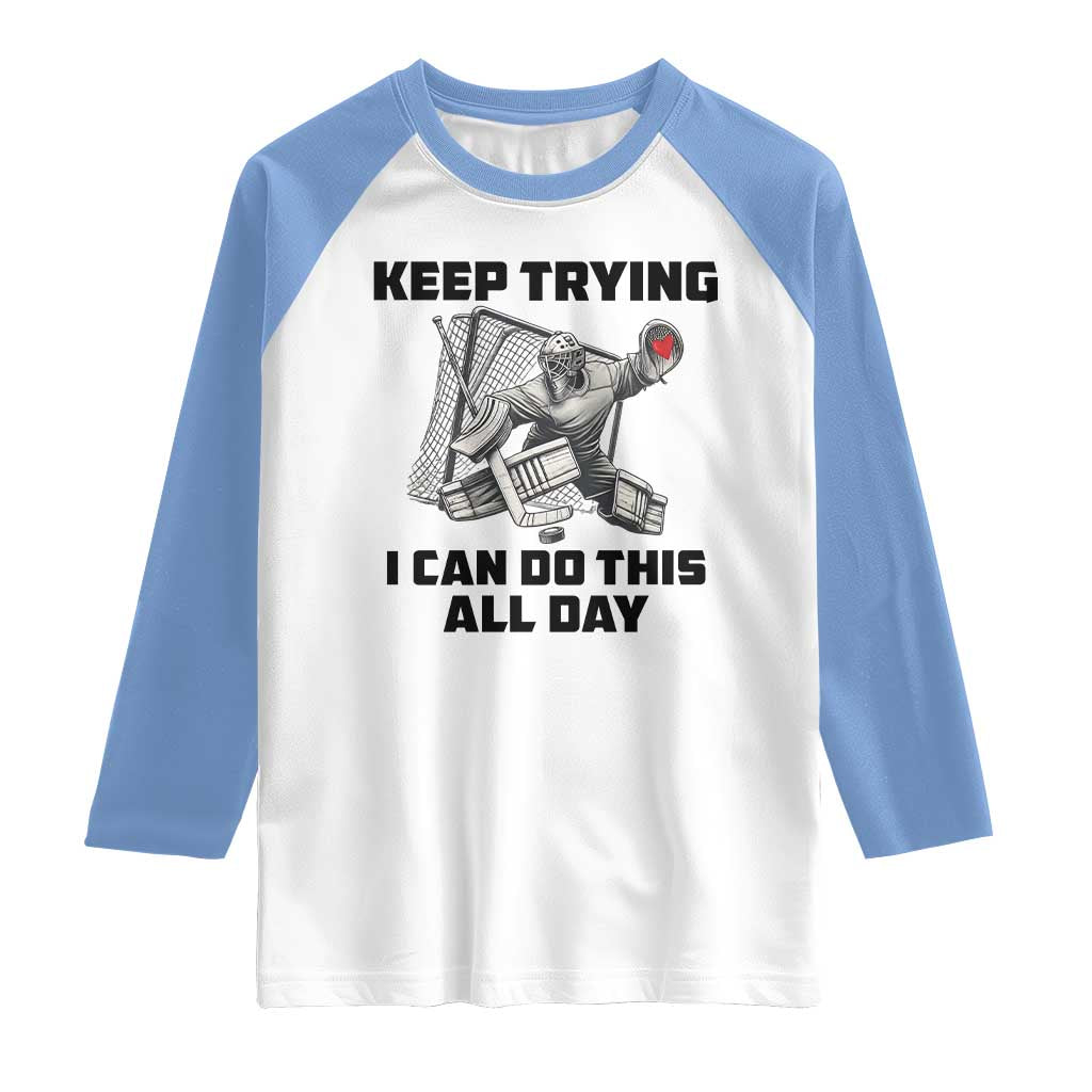 Keep Trying I Can Do This All Day Raglan Shirt Funny Goalie Hockey Player Gift - Wonder Print Shop
