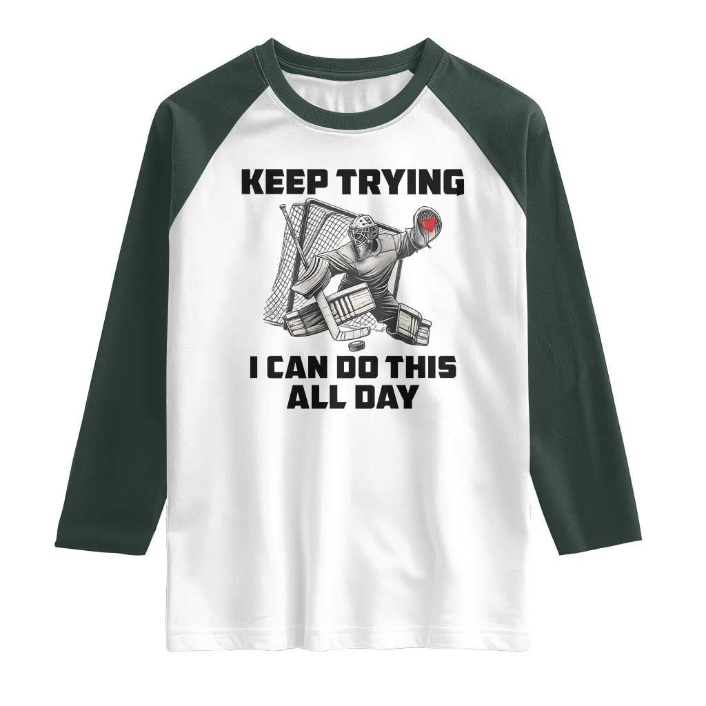 Keep Trying I Can Do This All Day Raglan Shirt Funny Goalie Hockey Player Gift - Wonder Print Shop