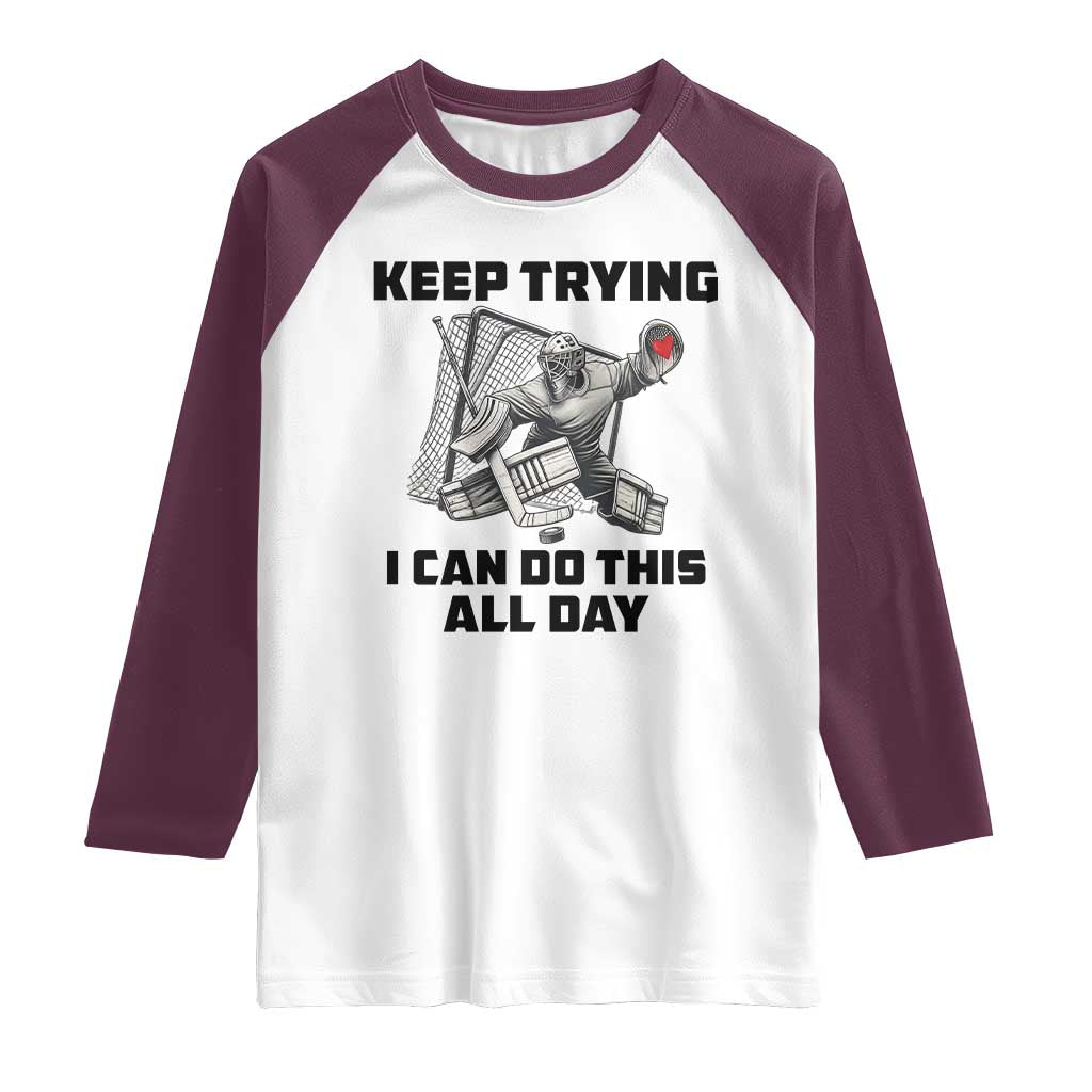 Keep Trying I Can Do This All Day Raglan Shirt Funny Goalie Hockey Player Gift - Wonder Print Shop