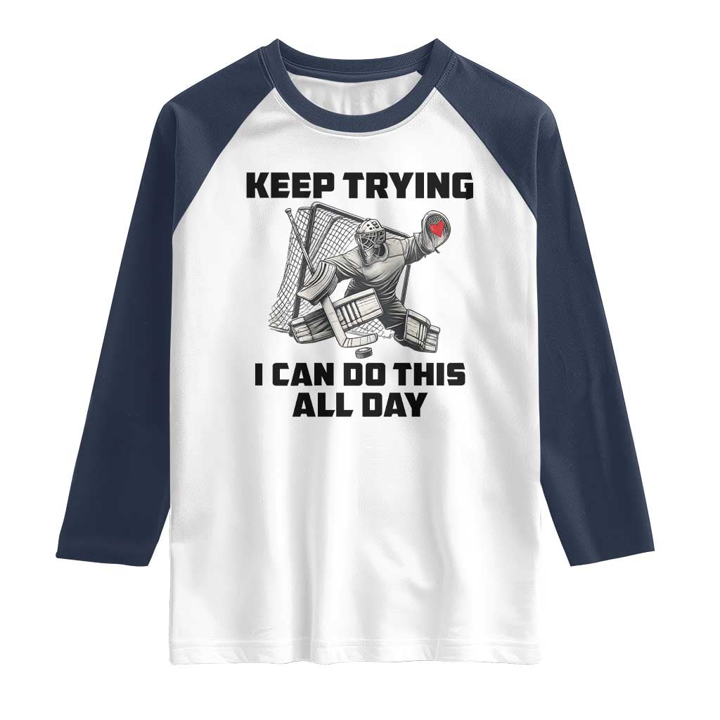 Keep Trying I Can Do This All Day Raglan Shirt Funny Goalie Hockey Player Gift - Wonder Print Shop