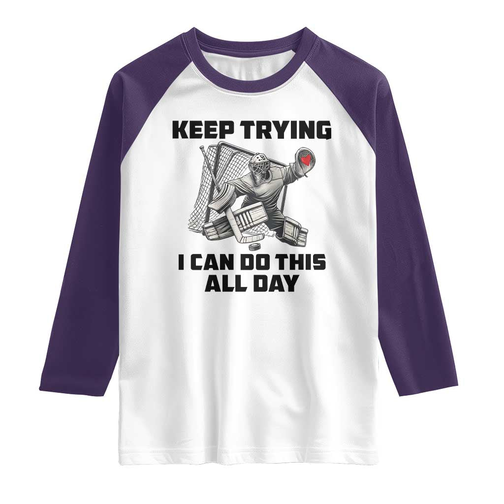 Keep Trying I Can Do This All Day Raglan Shirt Funny Goalie Hockey Player Gift - Wonder Print Shop