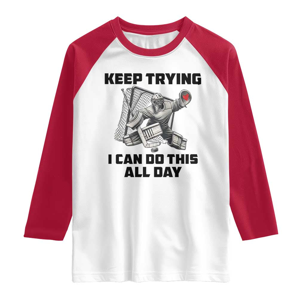 Keep Trying I Can Do This All Day Raglan Shirt Funny Goalie Hockey Player Gift - Wonder Print Shop