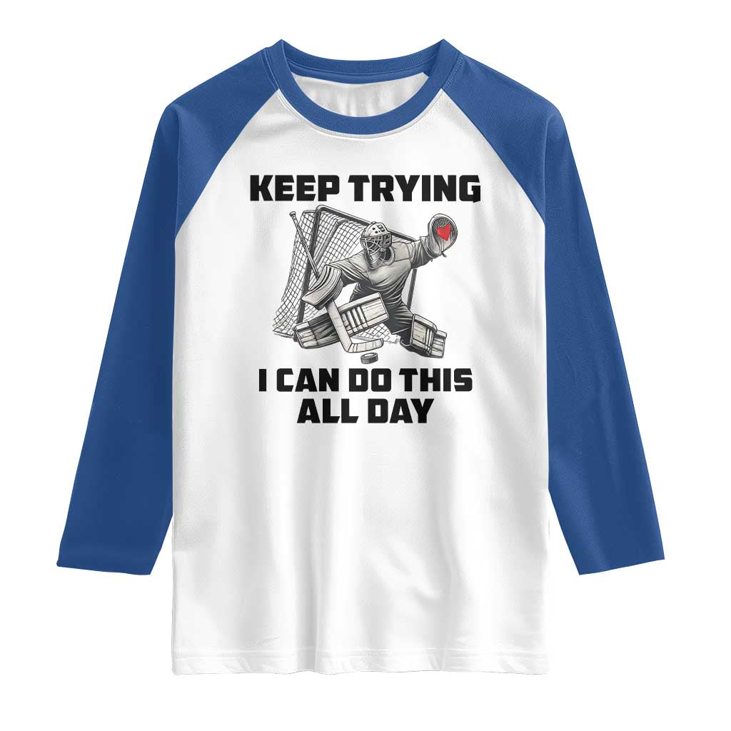 Keep Trying I Can Do This All Day Raglan Shirt Funny Goalie Hockey Player Gift - Wonder Print Shop