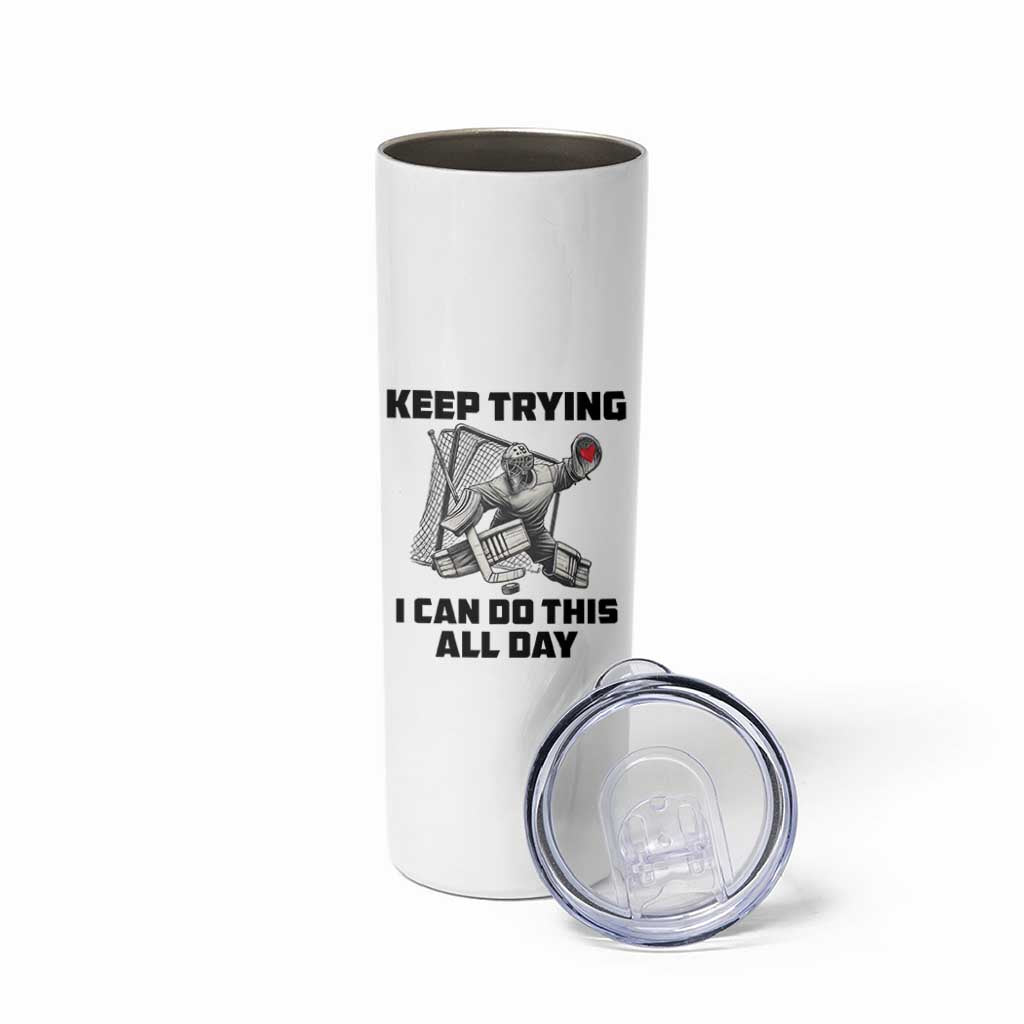 Keep Trying I Can Do This All Day Skinny Tumbler Funny Goalie Hockey Player Gift - Wonder Print Shop