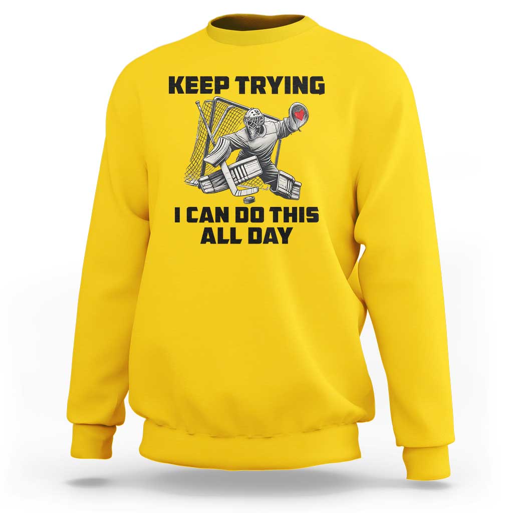 Keep Trying I Can Do This All Day Sweatshirt Funny Goalie Hockey Player Gift - Wonder Print Shop