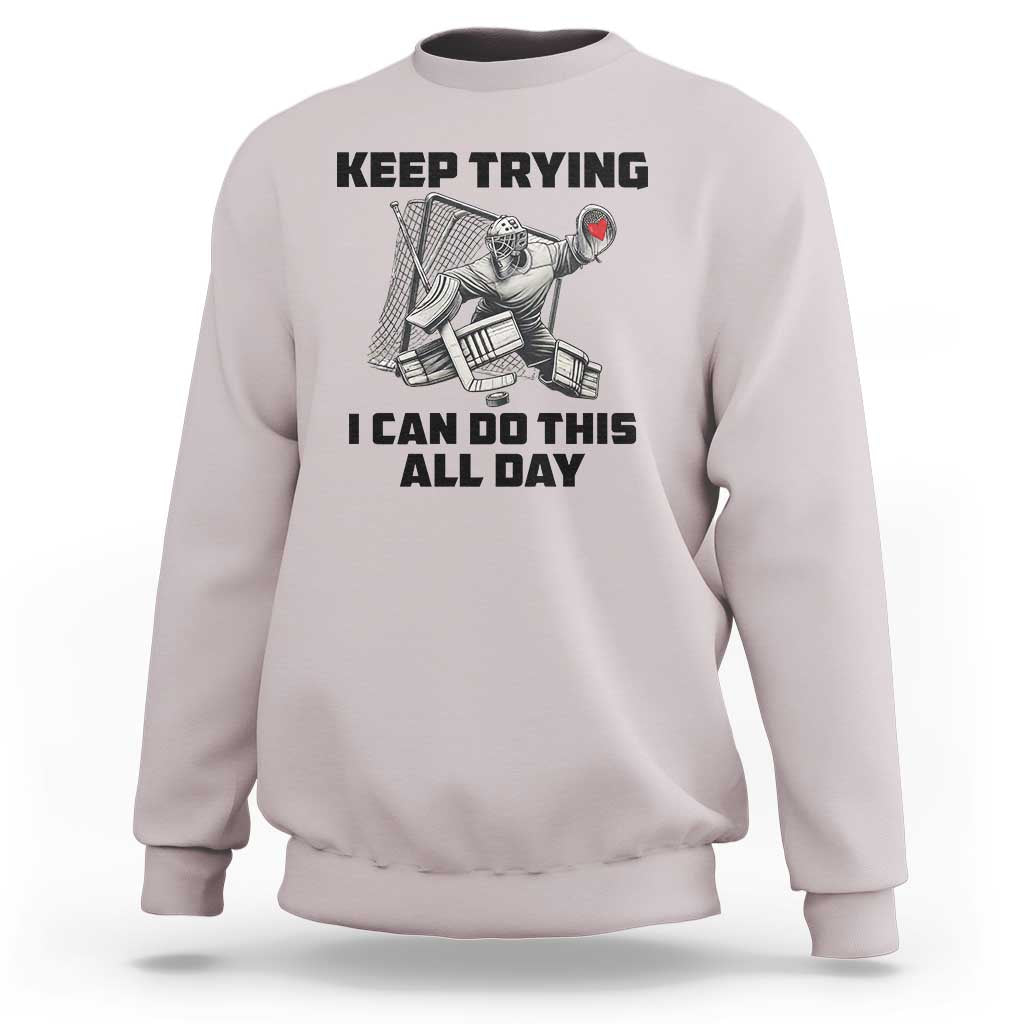 Keep Trying I Can Do This All Day Sweatshirt Funny Goalie Hockey Player Gift - Wonder Print Shop