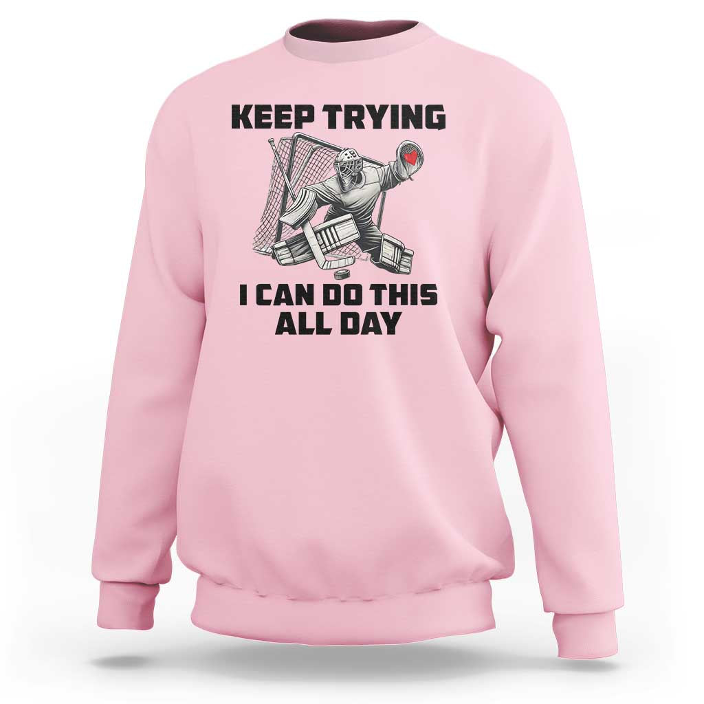 Keep Trying I Can Do This All Day Sweatshirt Funny Goalie Hockey Player Gift - Wonder Print Shop