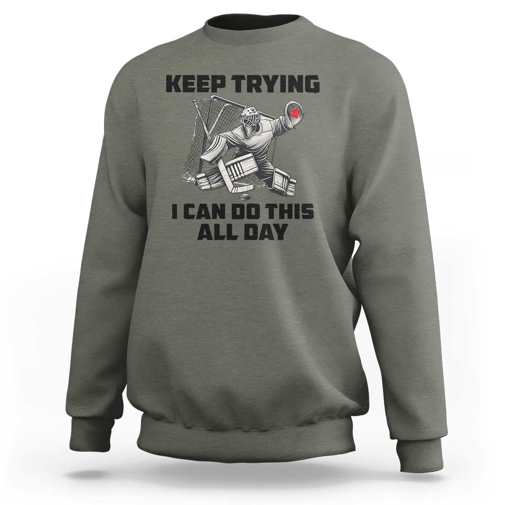 Keep Trying I Can Do This All Day Sweatshirt Funny Goalie Hockey Player Gift - Wonder Print Shop