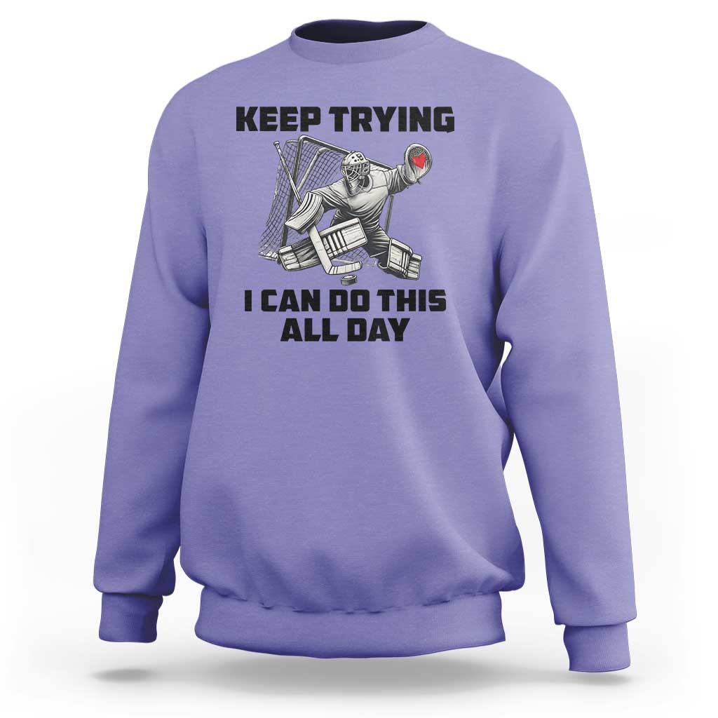Keep Trying I Can Do This All Day Sweatshirt Funny Goalie Hockey Player Gift - Wonder Print Shop