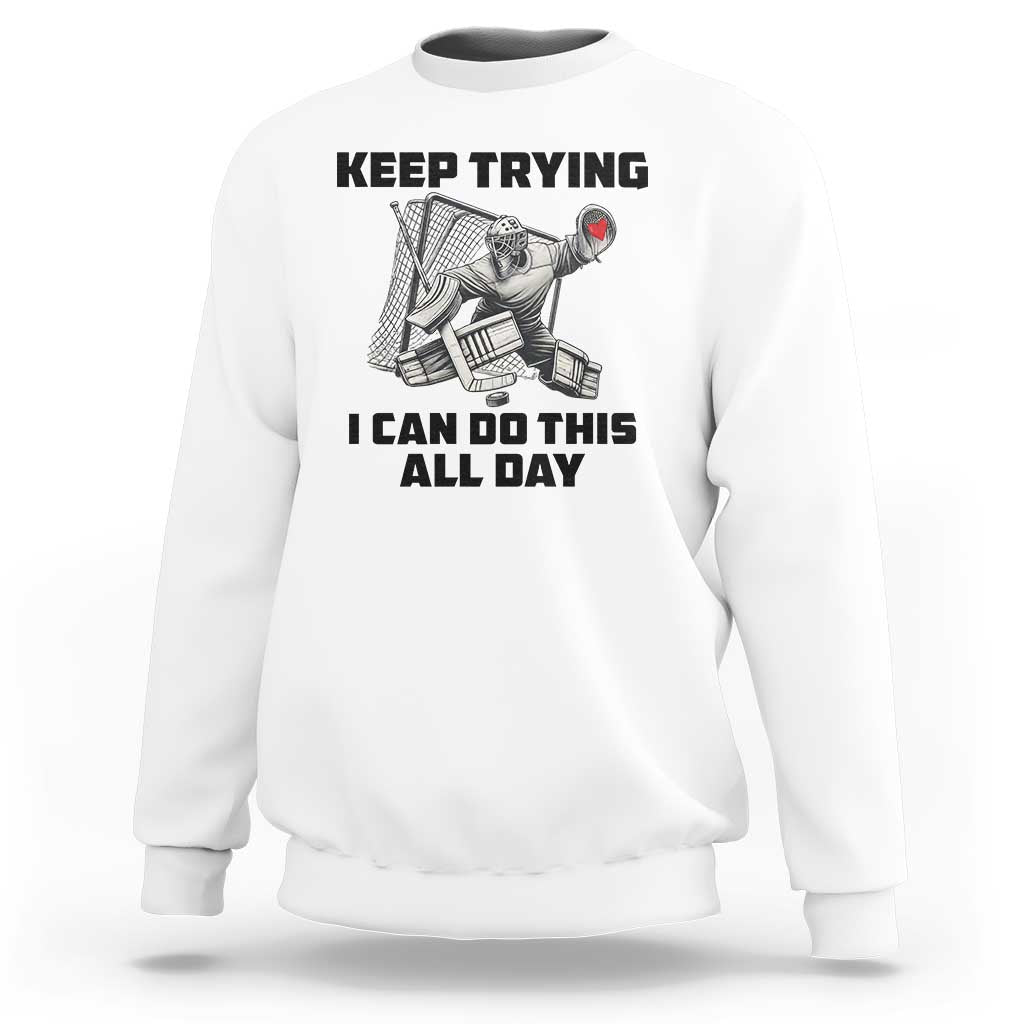 Keep Trying I Can Do This All Day Sweatshirt Funny Goalie Hockey Player Gift - Wonder Print Shop