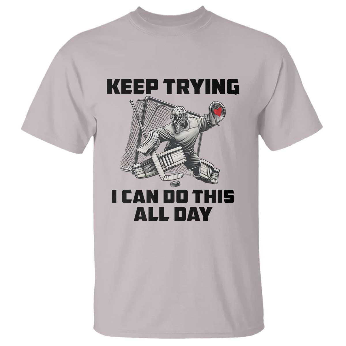 Keep Trying I Can Do This All Day T Shirt Funny Goalie Hockey Player Gift - Wonder Print Shop