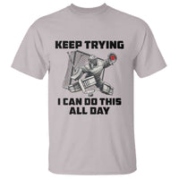 Keep Trying I Can Do This All Day T Shirt Funny Goalie Hockey Player Gift - Wonder Print Shop