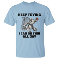 Keep Trying I Can Do This All Day T Shirt Funny Goalie Hockey Player Gift - Wonder Print Shop