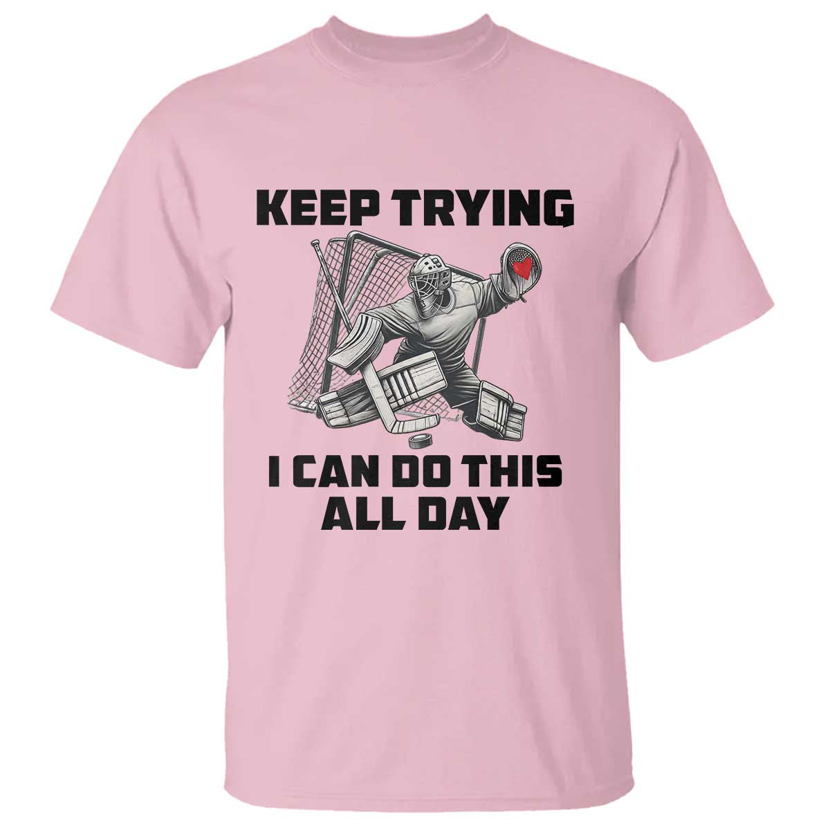 Keep Trying I Can Do This All Day T Shirt Funny Goalie Hockey Player Gift - Wonder Print Shop