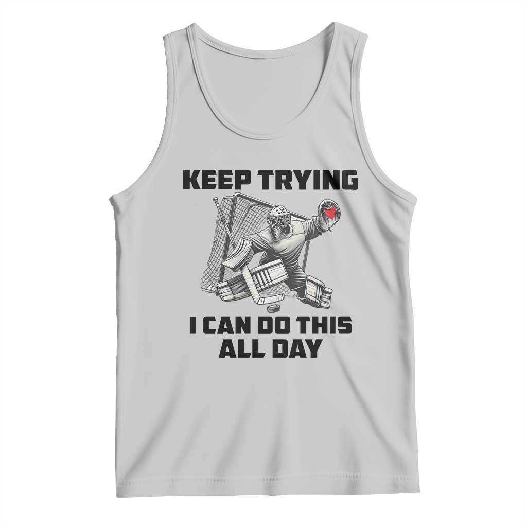 Keep Trying I Can Do This All Day Tank Top Funny Goalie Hockey Player Gift - Wonder Print Shop