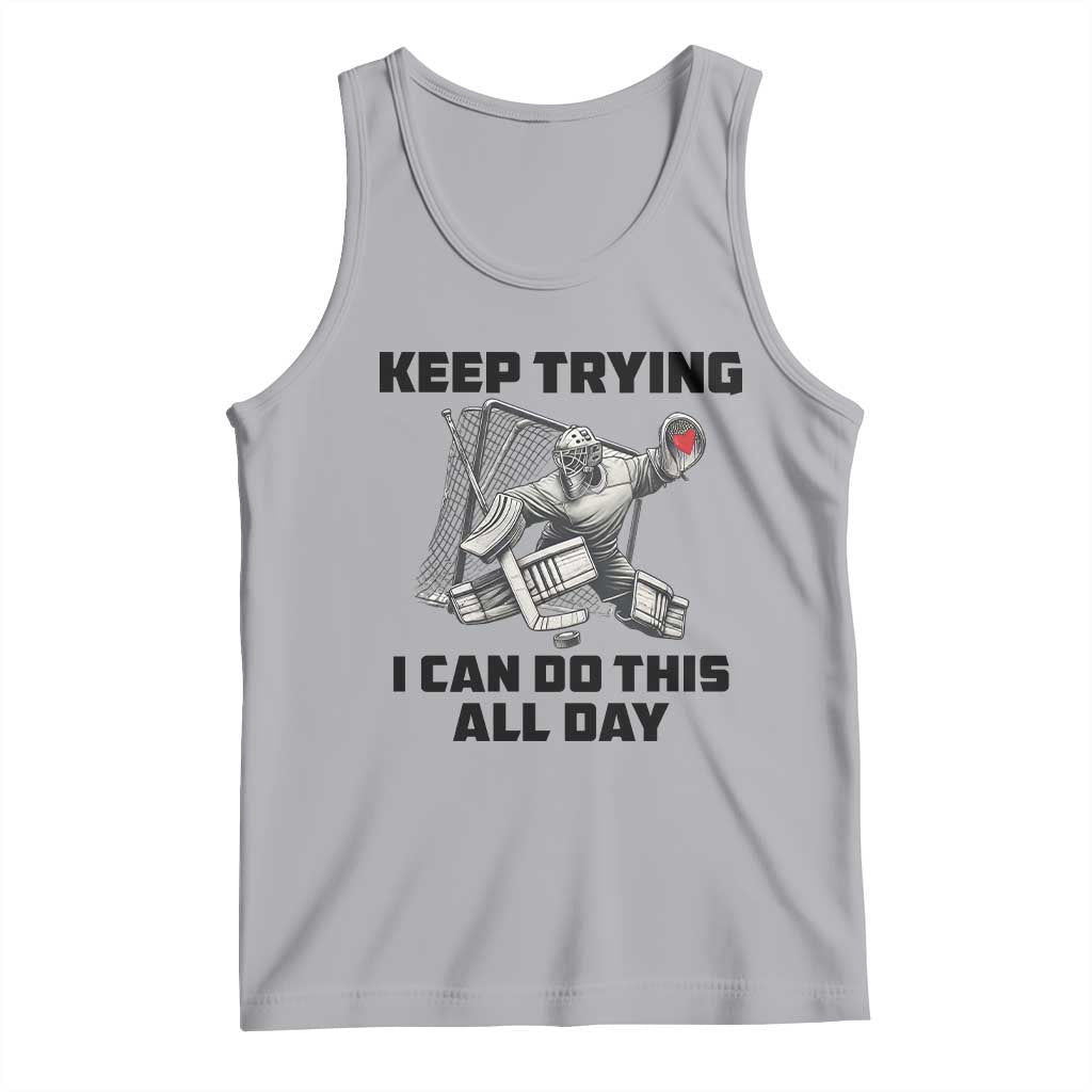 Keep Trying I Can Do This All Day Tank Top Funny Goalie Hockey Player Gift - Wonder Print Shop