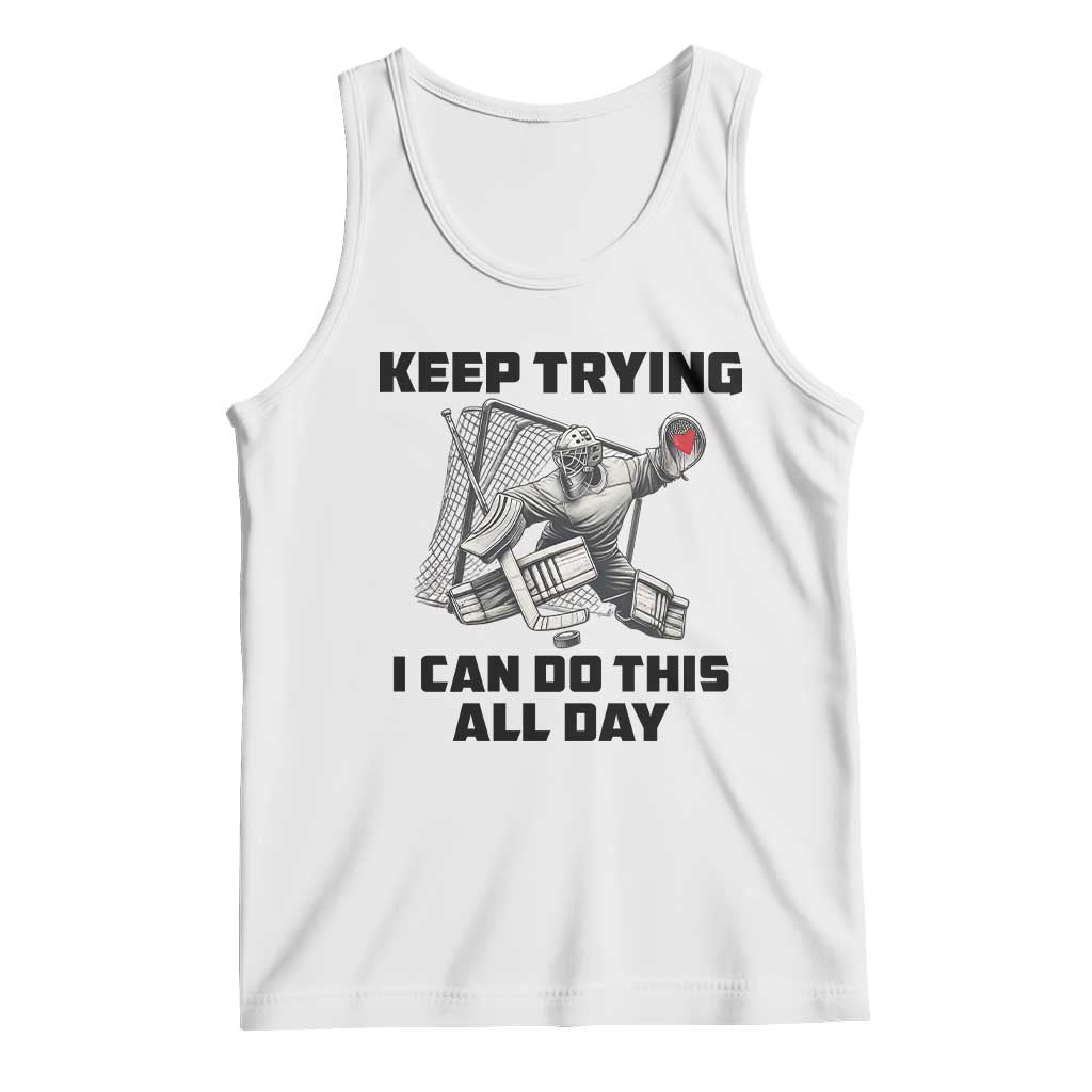 Keep Trying I Can Do This All Day Tank Top Funny Goalie Hockey Player Gift - Wonder Print Shop