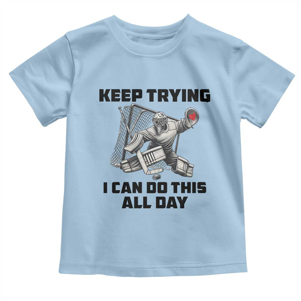 Keep Trying I Can Do This All Day Toddler T Shirt Funny Goalie Hockey Player Gift - Wonder Print Shop