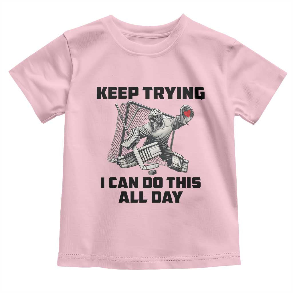 Keep Trying I Can Do This All Day Toddler T Shirt Funny Goalie Hockey Player Gift - Wonder Print Shop