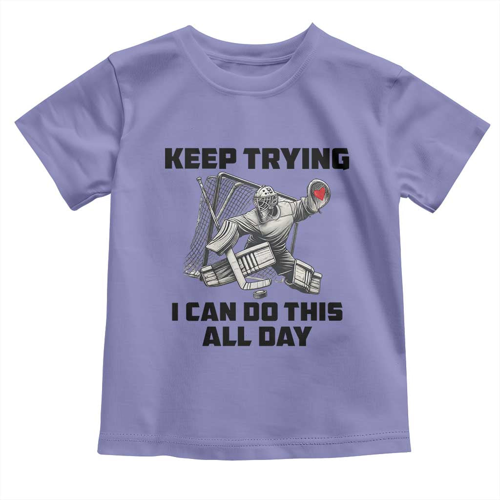 Keep Trying I Can Do This All Day Toddler T Shirt Funny Goalie Hockey Player Gift - Wonder Print Shop