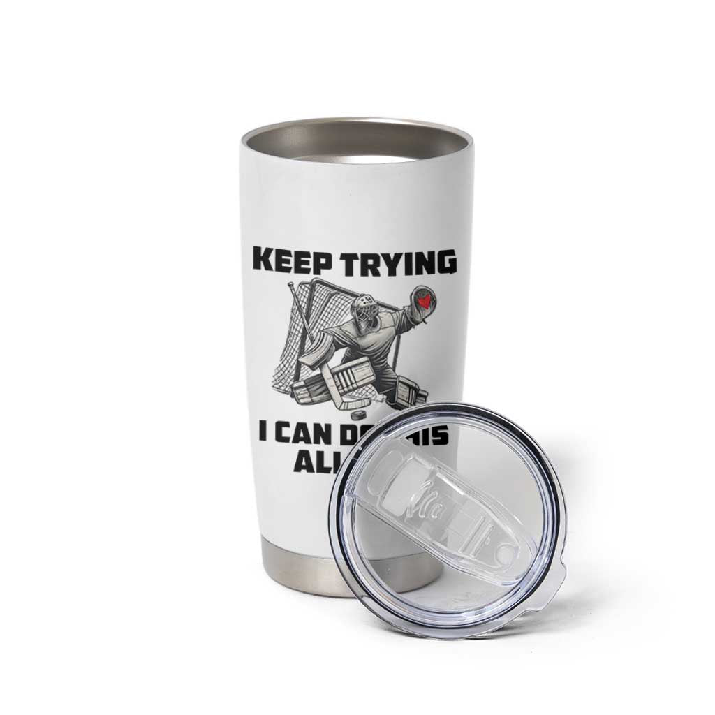 Keep Trying I Can Do This All Day Tumbler Cup Funny Goalie Hockey Player Gift - Wonder Print Shop