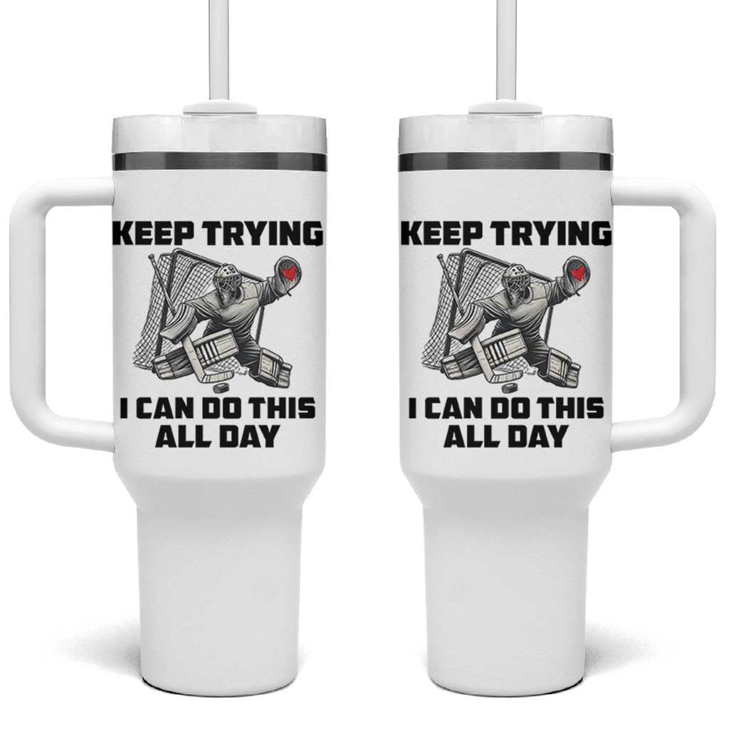 Keep Trying I Can Do This All Day Tumbler With Handle Funny Goalie Hockey Player Gift - Wonder Print Shop