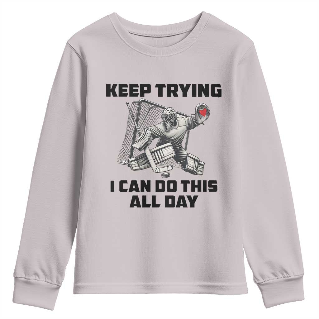 Keep Trying I Can Do This All Day Youth Sweatshirt Funny Goalie Hockey Player Gift - Wonder Print Shop