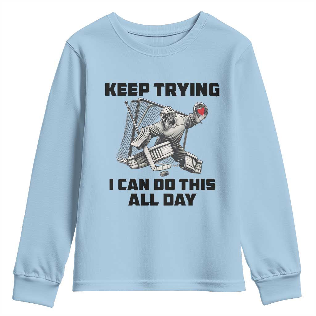 Keep Trying I Can Do This All Day Youth Sweatshirt Funny Goalie Hockey Player Gift - Wonder Print Shop