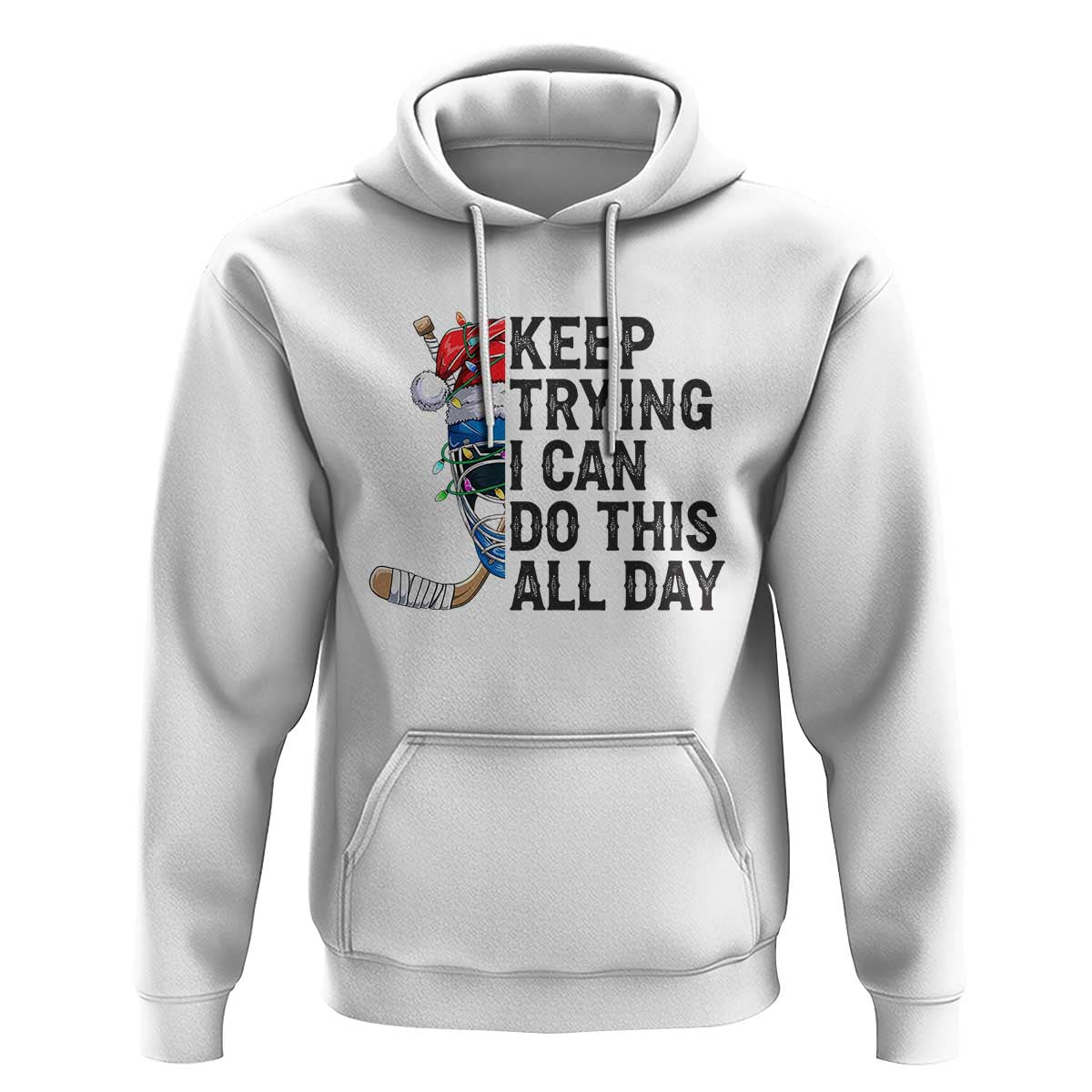 Keep Trying I Can Do This All Day Hoodie Ice Hockey Helmet Christmas Gift - Wonder Print Shop