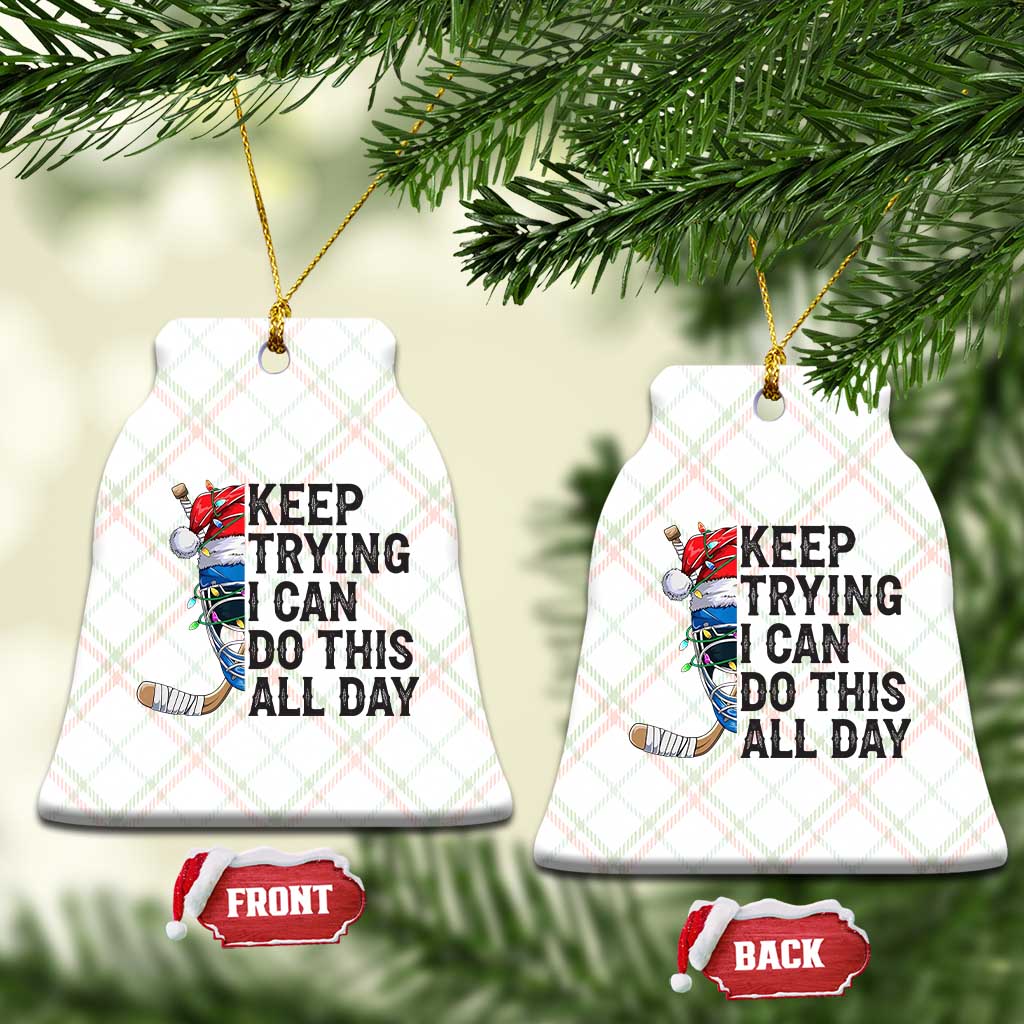Keep Trying I Can Do This All Day Ceramic Ornament Ice Hockey Helmet Christmas Gift - Wonder Print Shop
