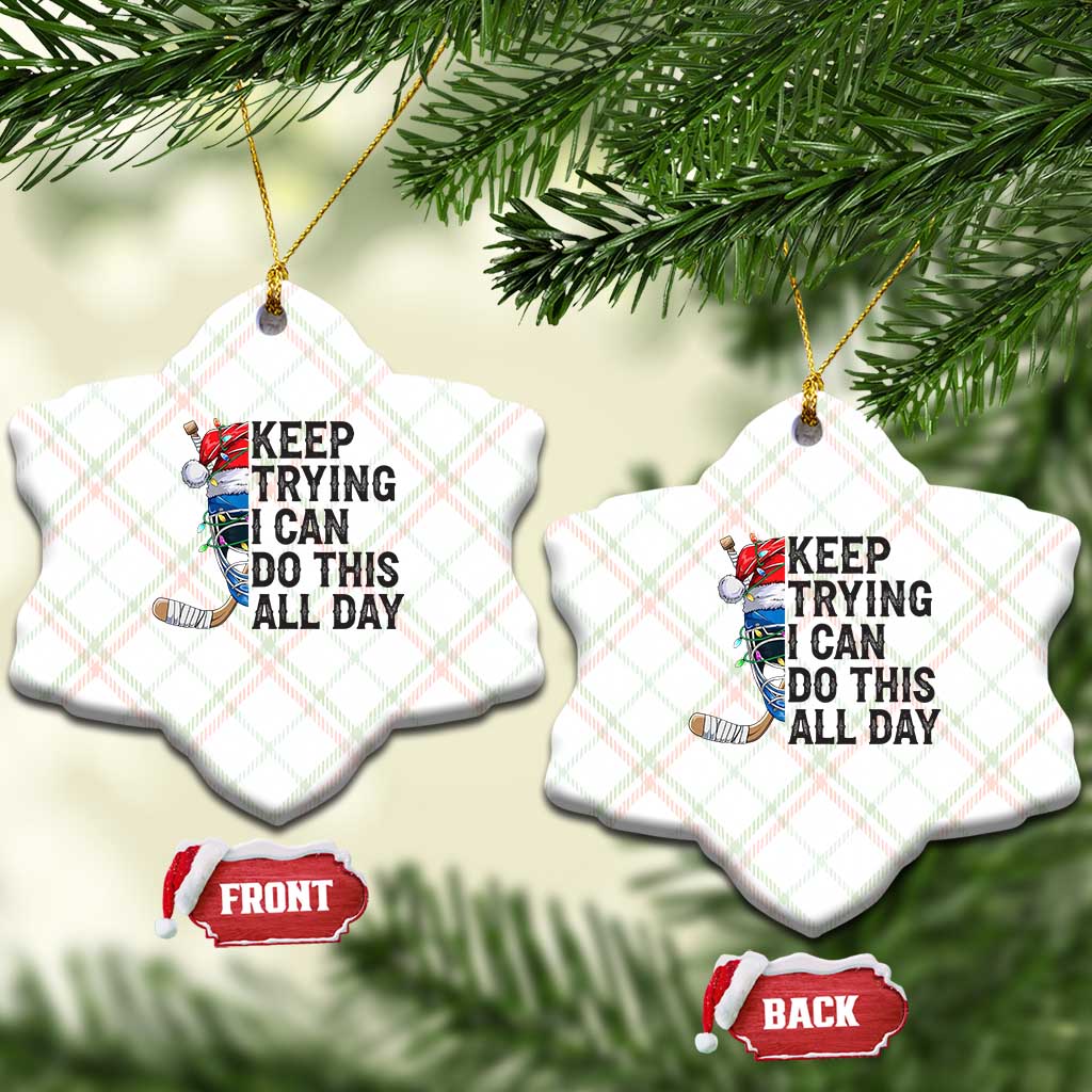 Keep Trying I Can Do This All Day Ceramic Ornament Ice Hockey Helmet Christmas Gift - Wonder Print Shop