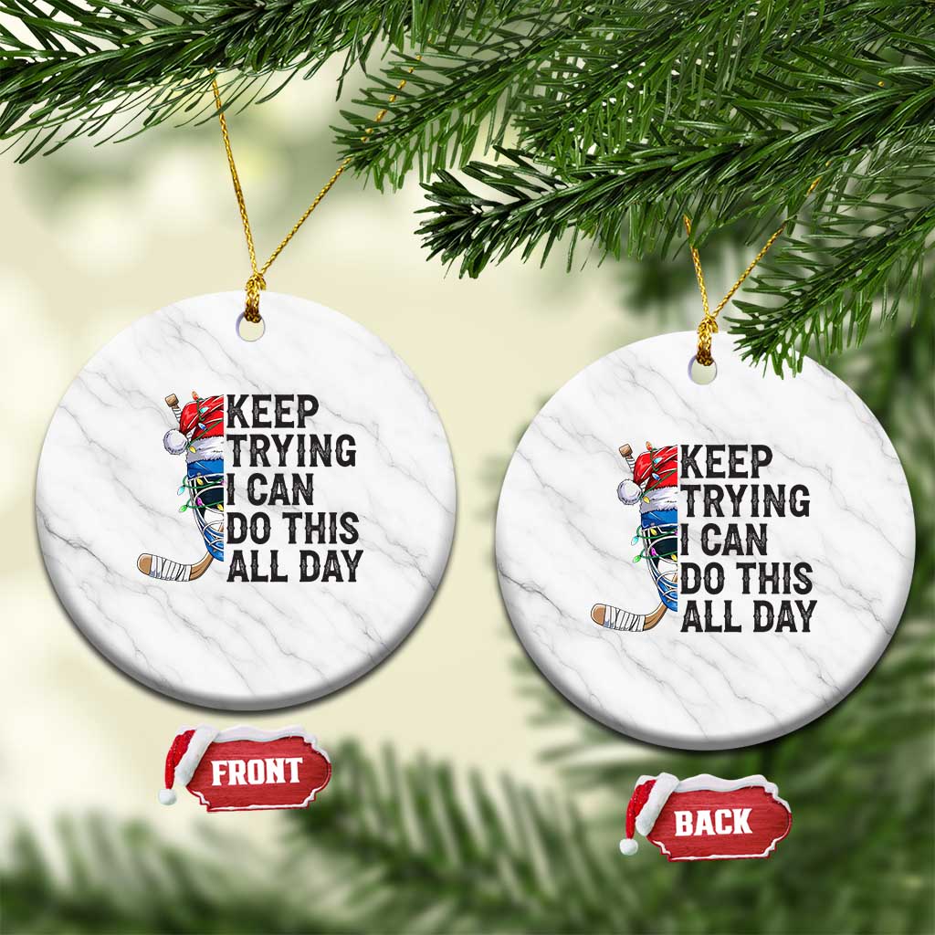 Keep Trying I Can Do This All Day Ceramic Ornament Ice Hockey Helmet Christmas Gift - Wonder Print Shop